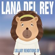 Lullaby renditions of lana del rey cover image