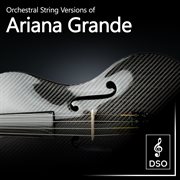 Orchestral string versions of ariana grande cover image