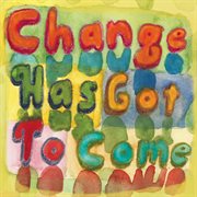 Change has got to come cover image