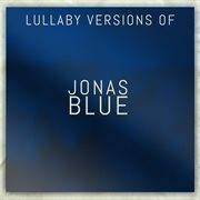 Lullaby versions of jonas blue cover image