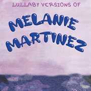 Lullaby versions of melanie martinez cover image