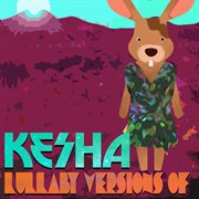 Lullaby versions of kesha cover image