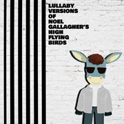 Lullaby versions of noel gallagher's high flying birds cover image