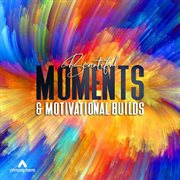 Beautiful moments & motivational builds cover image
