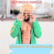 Adversity to triumph, pt. 4 cover image
