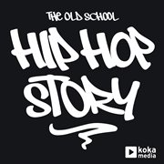 Hip hop story: the old school cover image