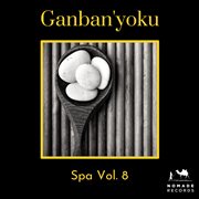 Ganban'yoku: spa music, vol. 8 cover image