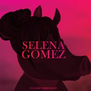 Lullaby versions of selena gomez cover image