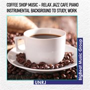 Coffee shop music - relax jazz cafe piano instrumental background to study, work cover image
