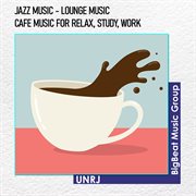 Jazz music - lounge music - cafe music for relax, study, work cover image