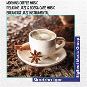 Morning coffee music - relaxing jazz & bossa cafe music - breakfast jazz instrumental cover image