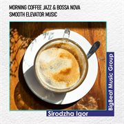 Morning coffee jazz & bossa nova - smooth elevator music cover image