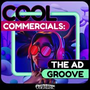 Cool commercials: the ad groove cover image
