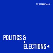 Tv essentials - politics and elections cover image