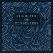 The death of old sea legs cover image