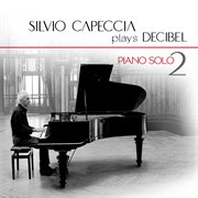 Silvio capeccia plays decibel piano solo 2 cover image