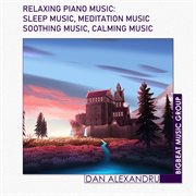 Relaxing piano music: sleep music, meditation music, soothing music, calming music cover image