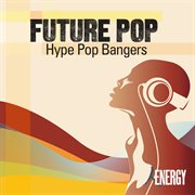 Future pop - hype pop bangers cover image
