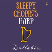 Sleepy Chopin's Harp Lullabies cover image