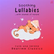 Soothing Lullabies with Sounds of Nature (Calm and Serene Bedtime Classics) cover image