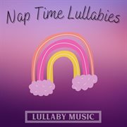 Nap Time Lullabies : Lullaby Music cover image