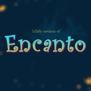 Lullaby Versions of Encanto