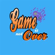 Game is not over cover image