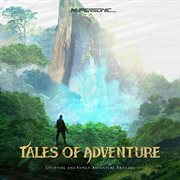 Tales of adventure : uplifting and family adventure trailers cover image