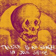 There is no hunger in your shame cover image