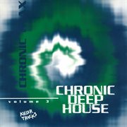 Chronic deep house, vol. 3 cover image