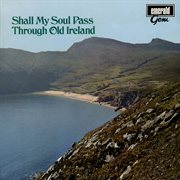 Shall my soul pass through old ireland cover image