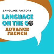 Language on the go: advance french. Advance French cover image
