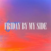 Friday by my side cover image