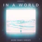 In a world: trailer intros, vol. 2 - building cinematic soundscapes cover image