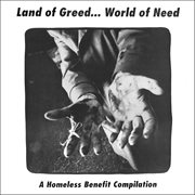 Land of greed-- world of need : a homeless benefit compilation cover image