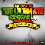 The best of the ultimate reggae & dancehall, vol.2 2014 -2021 : 2021 cover image