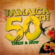 Jamaica 50th: then & now : Then & Now cover image