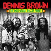 Dennis brown & the inseparable reggae family cover image