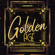 Golden age: classic hollywood orchestral scores : Classic Hollywood Orchestral Scores cover image