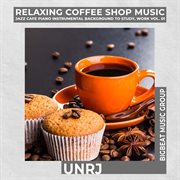 Relaxing coffee shop music - jazz cafe piano instrumental background to study, work : Jazz Cafe Piano Instrumental Background to Study, Work cover image