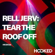 Rell jerv: tear the roof off : Tear The Roof Off cover image