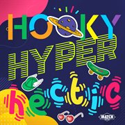 Hooky, hyper, hectic cover image