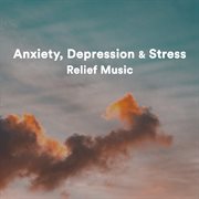Anxiety, depression & stress relief music cover image