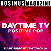 Daytime tv - positive pop : Positive Pop cover image