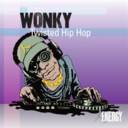 Wonky - twisted hip hop : Twisted Hip Hop cover image