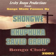Songs made famous by shongwe and khuphuka saved group (2003) cover image