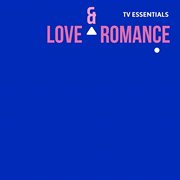 Tv essentials - love & romance : Love & Romance cover image
