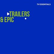 Tv essentials - trailers & epic : Trailers & Epic cover image