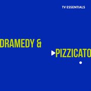 Tv essentials - dramedy & pizzicato : Dramedy & Pizzicato cover image