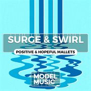 Surge & swirl - positive & hopeful mallets : Positive & Hopeful Mallets cover image